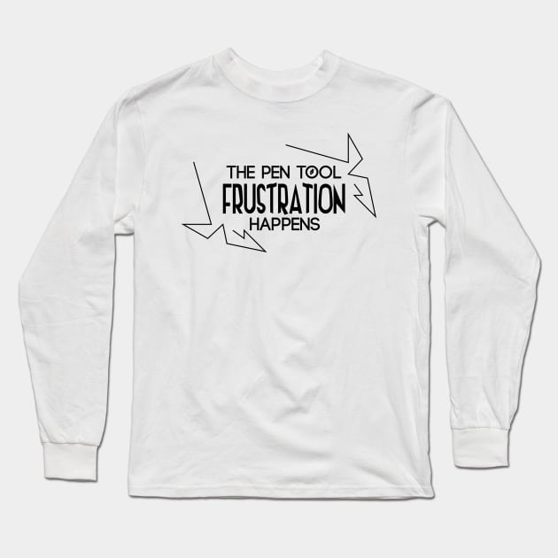 Pen Tool: Frustration Happens Long Sleeve T-Shirt by artofplo